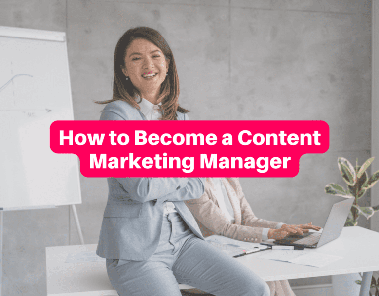How to Become a Content Marketing Manager