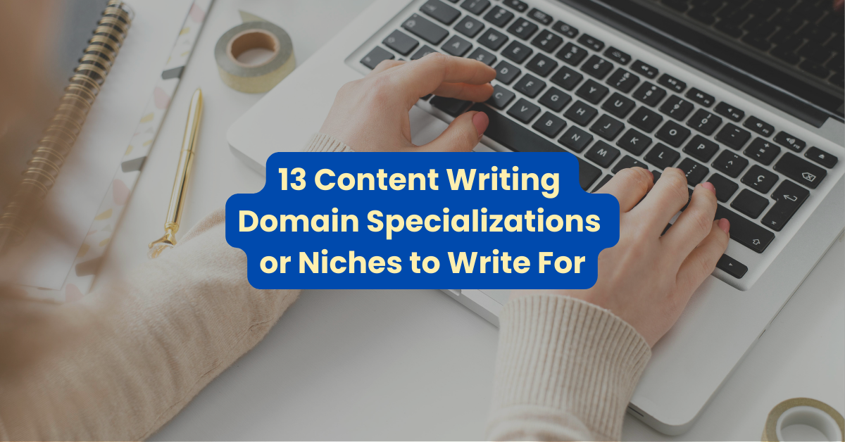 13 Content Writing Domain Specializations or Niches to Write For