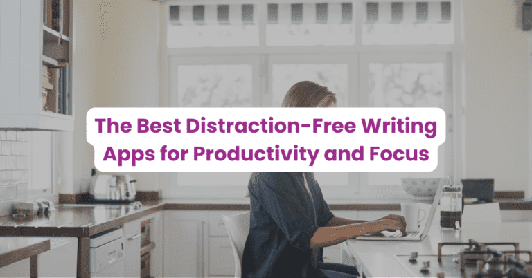 The Best Distraction-Free Writing App for Focus and Productivity