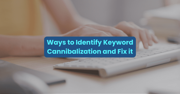 Ways To Identify Keyword Cannibalization and Fix It 