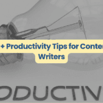 Writing productivity tips for content writers - blog header image