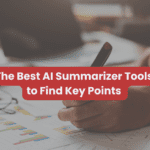 7 Best AI Summarizer Tools to Find Key Points (2023)