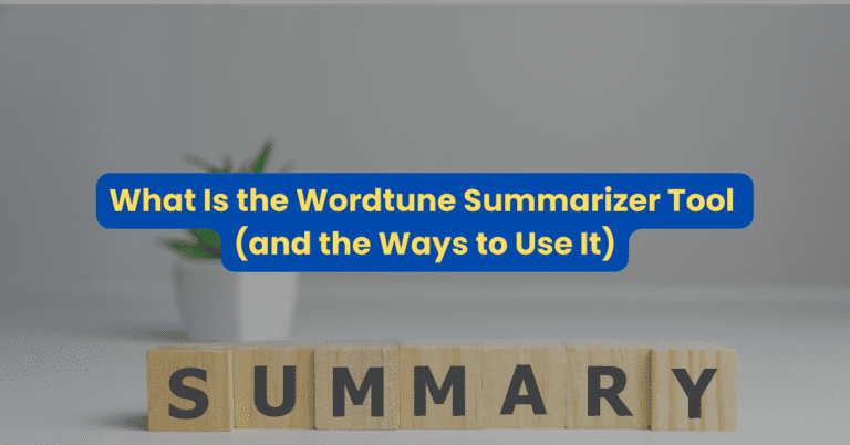 What is the Wordtune Summarizer Tool (and 7+ Ways to Use It)
