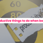 73 productive things to do when bored