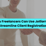 How Freelancers Can Use Jotform to Streamline Client Registration